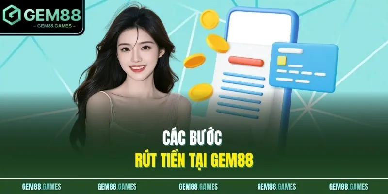 Các bước rút tiền tại GEM88