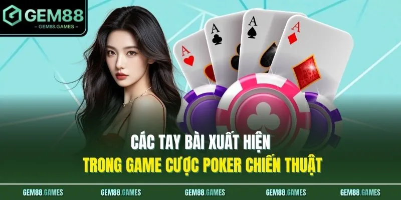Các tay bài xuất hiện trong game cược Poker chiến thuật 