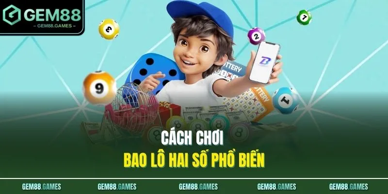 Cách chơi bao lô hai số phổ biến