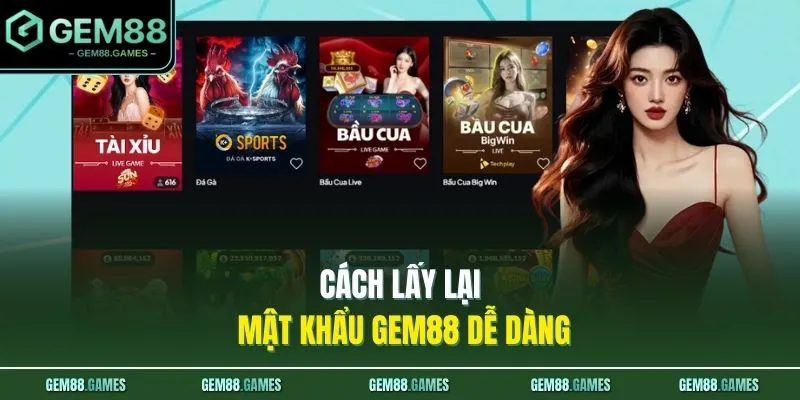 Cách lấy lại mật khẩu GEM88 dễ dàng