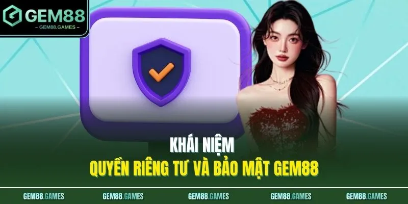 Khái niệm quyền riêng tư và bảo mật GEM88