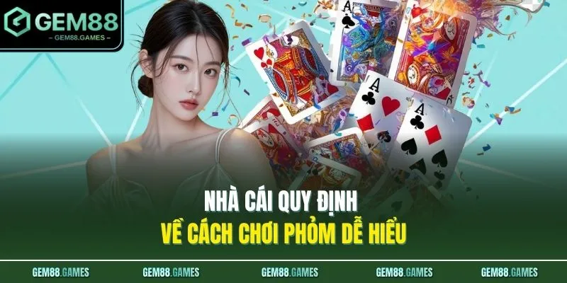 Nhà cái quy định về cách chơi Phỏm dễ hiểu 