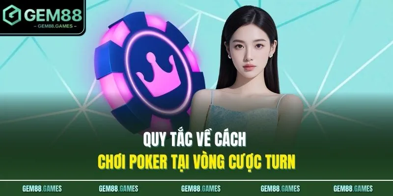 Quy tắc về cách chơi Poker tại vòng cược Turn 