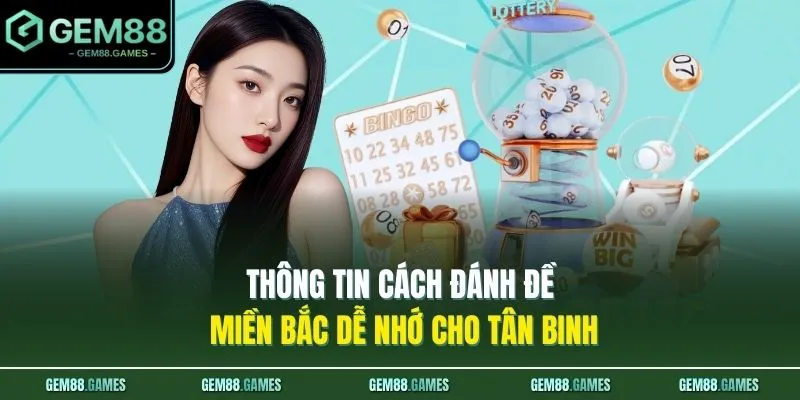 Thông tin cách đánh đề miền Bắc dễ nhớ cho tân binh 