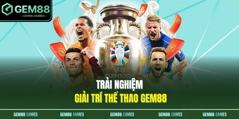 Trải nghiệm giải trí thể thao GEM88