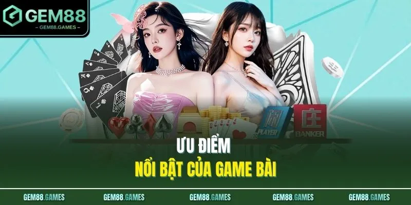 Ưu điểm nổi bật của game bài
