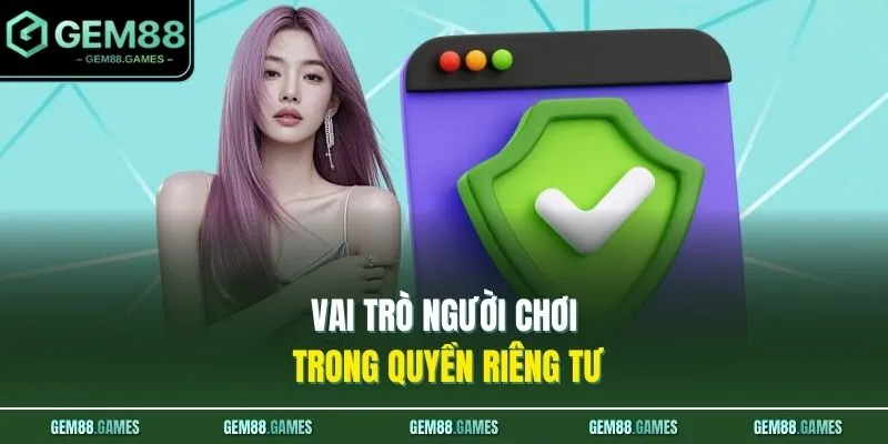 Vai trò người chơi trong quyền riêng tư